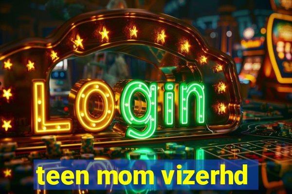 teen mom vizerhd